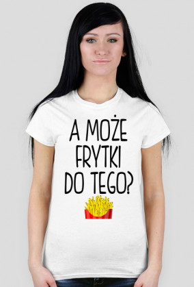 Koszulka A MOŻE FRYTKI DO TEGO? 7 kolorów