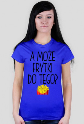 Koszulka A MOŻE FRYTKI DO TEGO? 7 kolorów