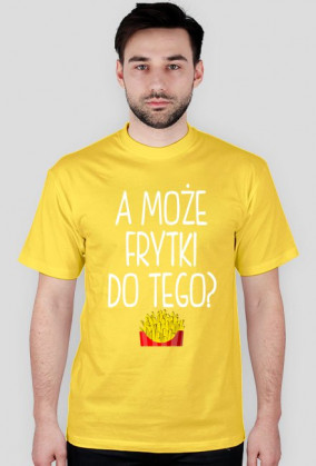 Koszulka A MOŻE FRYTKI DO TEGO? 11 kolorów