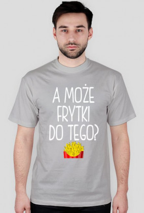 Koszulka A MOŻE FRYTKI DO TEGO? 11 kolorów
