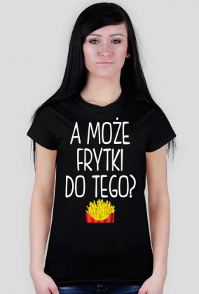 Koszulka A MOŻE FRYTKI DO TEGO? 9 kolorów