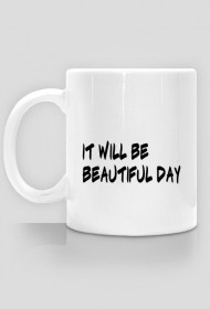 it will be beautiful day