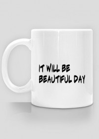 it will be beautiful day