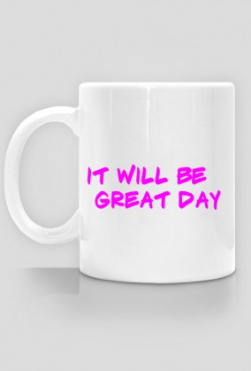 it will be great day