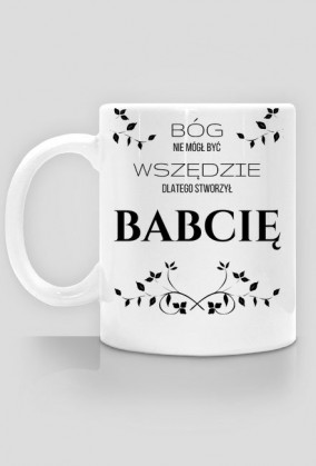 Kubek - Bóg nie mógł być wszędzie, dlatego stworzył babcię