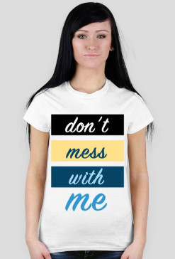 Don't Mess With Me
