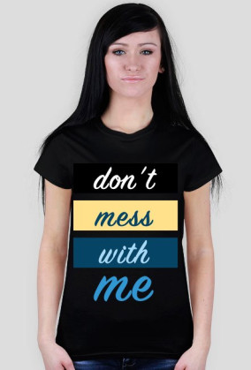 Don't Mess With Me