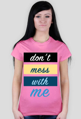 Don't Mess With Me