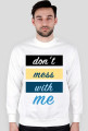 Dont Mess With Me Bluza