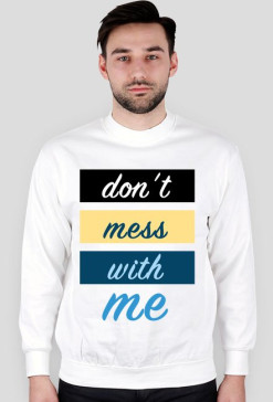 Dont Mess With Me Bluza