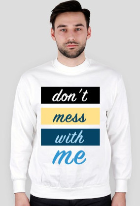 Dont Mess With Me Bluza