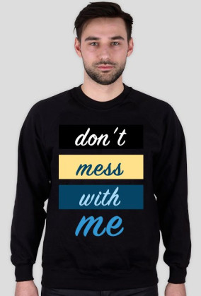 Dont Mess With Me Bluza