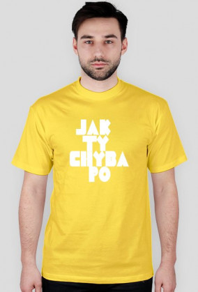 JAK TY CHYBA PO koszulka