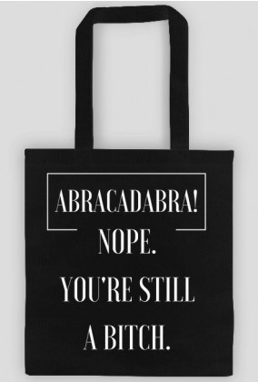 Abracadabra, Nope, you're still a bitch - Eko Torba