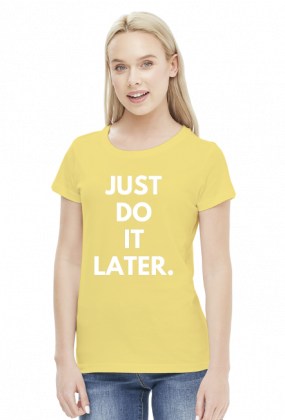 Just do it later - koszulka damska