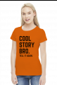Cool story bro - Tell it again - koszulka damska