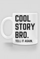 Cool story bro - Tell it again - kubek
