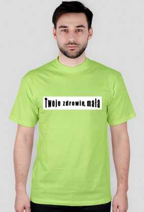koszulka męska 'Twoje zdrowie, mała'