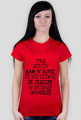 TYLE RZECZY MAM W DUPIE ŻE SIĘ DZIWIĘ ŻE JESZCZE W SPODNIE WCHODZĘ