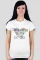 Koszulka "shopping is my cardio"