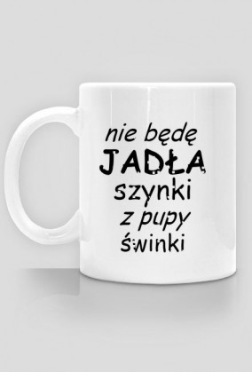 Nie będę jadła szynki  pupy świnki