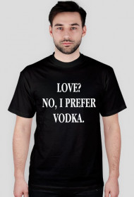 Koszulka LOVE? NO, I PREFER VODKA. czarna