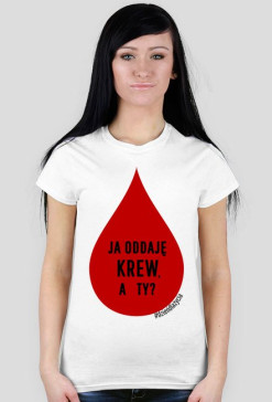 Koszulka "Ja oddaję krew, a Ty?"