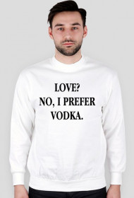 Bluza LOVE? NO, I PREFER VODKA biała