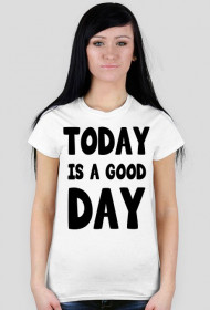 Koszulka TODAY IS A GOOD DAY biała