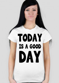Koszulka TODAY IS A GOOD DAY biała