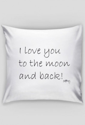 Poszewka na Jaśka - I love you to the moon and back [walentynki]