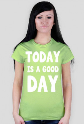 Koszulka TODAY IS A GOOD DAY 9 kolorów