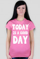 Koszulka TODAY IS A GOOD DAY 9 kolorów