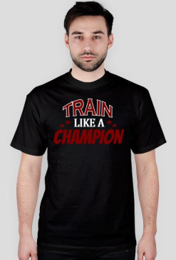 Koszulka sportowa TRAIN LIKE A CHAMPION HIT!