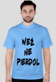 KOSZULKA WEŹ NIE PIERDOL