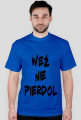 KOSZULKA WEŹ NIE PIERDOL