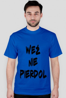 KOSZULKA WEŹ NIE PIERDOL