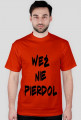 KOSZULKA WEŹ NIE PIERDOL