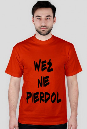 KOSZULKA WEŹ NIE PIERDOL