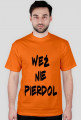 KOSZULKA WEŹ NIE PIERDOL