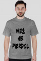 KOSZULKA WEŹ NIE PIERDOL