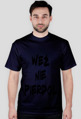 KOSZULKA WEŹ NIE PIERDOL