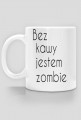 "Bez kawy jestem zombie"