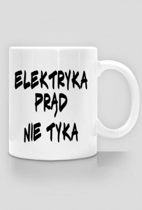 Kubek idealny na urodziny ,,Elektryka prąd nie tyka,