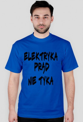 Koszulka idealna na urodziny ,,Elektryka prąd nie tyka,,