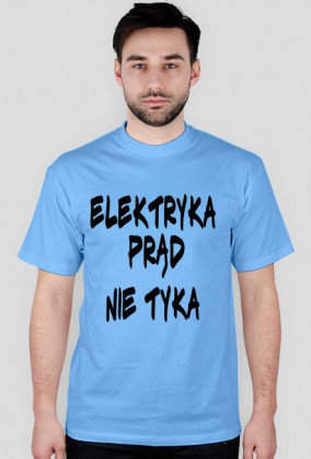 Koszulka idealna na urodziny ,,Elektryka prąd nie tyka,,