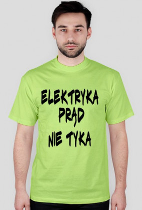 Koszulka idealna na urodziny ,,Elektryka prąd nie tyka,,