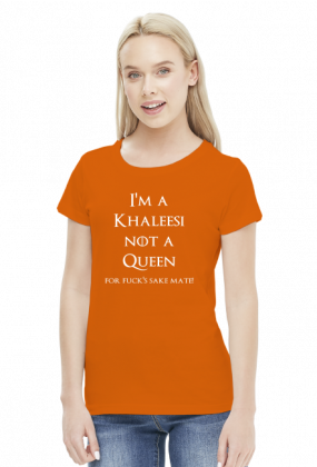 I'm a Khaleesi not a queen