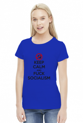 Keep calm and f*ck socialism - koszulka damska (women's t-shirt)