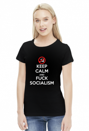 Keep calm and f*ck socialism - koszulka damska (women's t-shirt)